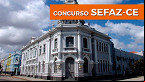 Concurso SEFAZ-CE 2021: Sai edital para Auditor Fiscal