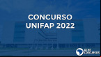 Concurso UNIFAP 2022: Sai edital para Técnicos istrativos