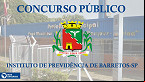 Instituto de Previdência de Barretos-SP abre concurso público para Agente istrativo e Advogado