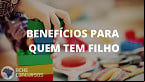 Governo paga 4 benefícios de até R$ 2,2 mil para quem tem filhos