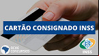 Cartão Consignado do INSS eleva limite de desconto em folha para 45%; veja quais bancos oferecem