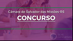 Concurso Câmara de Salvador das Missões-RS 2022 - Edital e Inscrição