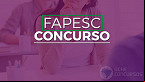 Concurso FAPESC: Sai edital com 30 vagas