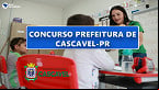 Concurso Prefeitura Cascavel-PR 2022: Inscrição aberta para 215 vagas de até R$ 20 mil
