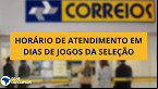 Veja como fica o horários dos Correios em dias de jogos do Brasil na Copa