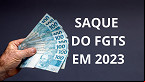 Grupo poderá sacar FGTS já a partir de 2 de janeiro de 2023; veja quem é