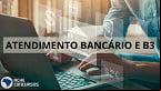 Bancos e B3: veja horários e calendário de atendimento do fim de ano