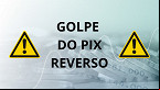 Fique atento com o Golpe do Pix reverso e veja dicas para se proteger