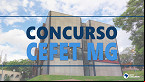 Concurso CEFET MG 2023 abre vagas para Técnicos istrativos