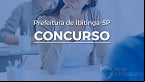 Concurso Prefeitura de Ibitinga-SP 2023: Sai novo edital