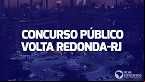 Concurso Prefeitura de Volta Redonda-RJ 2023: Veja cargos e salários