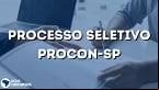 VAGAS Procon 2023: Saiu edital com 36 vagas para cidades de SP