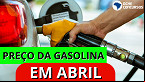 Preço médio da Gasolina no país é de R$ 5,46 em 17 de abril, diz ANP