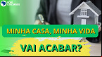 Minha Casa, Minha Vida pode acabar? Veja últimas
