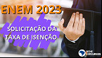 Quer fazer o Enem 2023 de graça? Pedido de isenção da taxa termina nesta sexta (28)