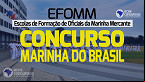 Concurso Marinha Mercante 2023: Sai edital com 293 vagas para Oficiais na EFOMM