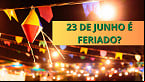 23 de junho é feriado? Veja quem folga na véspera de São João