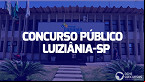 Concurso Prefeitura de Luiziânia-SP 2023: Edital publicado