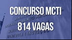 Concurso MCTI 2023: edital com 814 vagas vai sair quando?