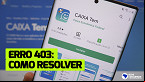Caixa Tem: Como resolver erro 403 forbidden?