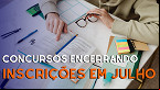 Última chance! Concursos que encerram inscrições em julho com salários de R$ 21 mil