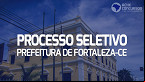 Processo Seletivo Prefeitura de Fortaleza-CE 2023