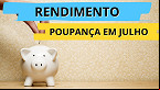 Poupança tem saldo negativo de R$ 3,5 bilhões em Julho; veja quanto ela rende