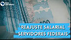 Salários dos Servidores Federais: Câmara aprova reajuste de 9%