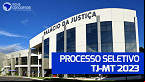 Processo Seletivo TJ-MT 2023: Saiu edital para Oficial de Justiça