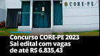 Concurso CORE-PE 2023: Edital e Inscrição