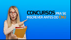 3 melhores concursos pra você se inscrever antes do CNU abrir