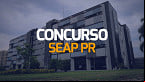 Concurso SEAP PR abre editais com 260 vagas; Salários até R$ 7 mil