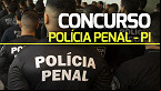 Concurso Polícia Penal PI: edital com 400 vagas é previsto para março, afirma secretário