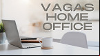 Vagas em Home Office: Veja lista de empregos abertos nesta semana