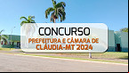 Concurso Prefeitura e Câmara de Cláudia-MT 2024