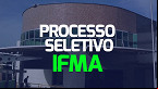 Processo Seletivo IFMA 2024 - Professor