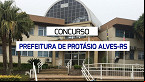 Concurso Prefeitura de Protásio Alves-RS 2024 saiu com salário de até R$ 6,9 mil