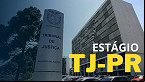TJ PR abre inscrições para estágio; veja as áreas