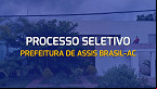 Prefeitura de Assis Brasil-AC abre vagas de até R$ 10 mil