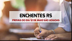 Enchentes no RS adiam provas de vários concursos do dia 12 de maio