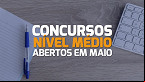 Concursos Nível Médio 2024: veja 6 editais abertos em Maio