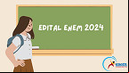 Edital do ENEM 2024 é publicado; veja datas de inscrição e provas