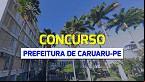 Concurso Caruaru-PE 2024: Prefeitura divulga 2 editais