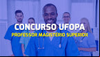 Concurso UFOPA: Edital 02/2024 abre vagas para professores