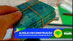 Auxílio Reconstrução tem novo lote de R$ 5.100 liberado HOJE; consulte