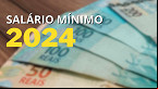 Salário mínimo 2024: Veja de quanto é nos 5 estados que não seguem o piso nacional