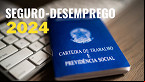Seguro-Desemprego 2024: Veja valor e como receber