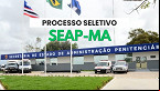 SEAP-MA abre novas seleções para Auxiliar Penitenciário em três cidades