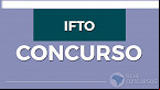 Concurso IFTO é aberto para Técnicos istrativos e Professores