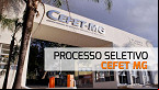Processo Seletivo CEFET-MG: Edital 431/2024 abre vagas para Professor